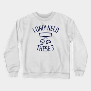 I Only Need These Three Gaming - 3 Crewneck Sweatshirt